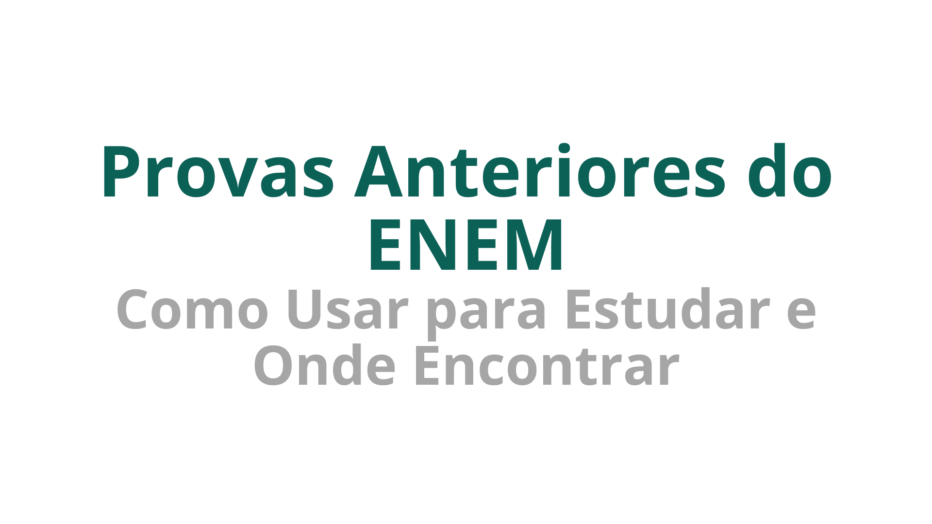 Provas Anteriores do ENEM: Como Usar para Estudar e Onde Encontrar