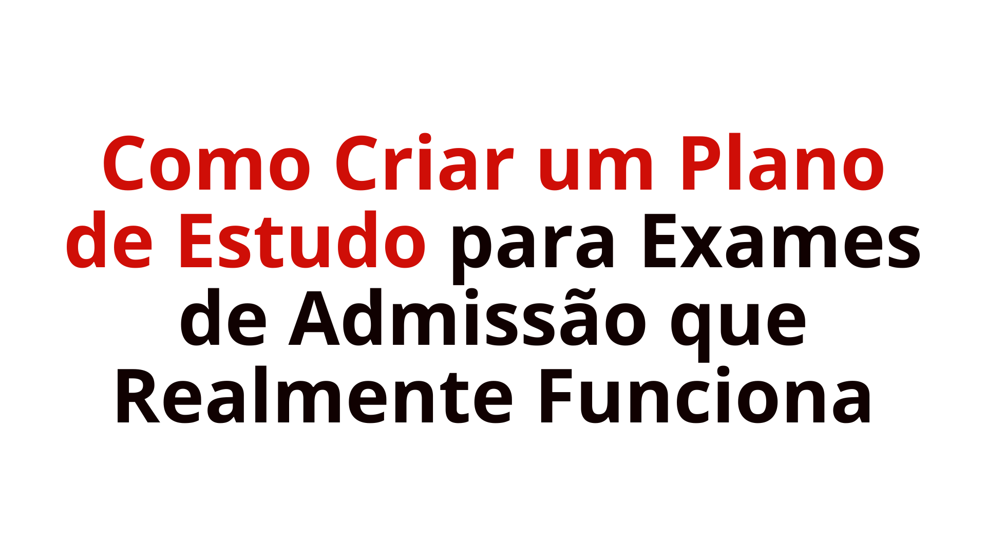 Como Criar um Plano de Estudo para Exames de Admissão que Realmente Funciona