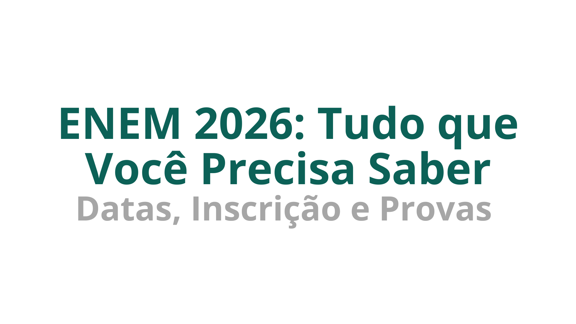 ENEM 2026: Tudo que Você Precisa Saber — Datas, Inscrição e Provas