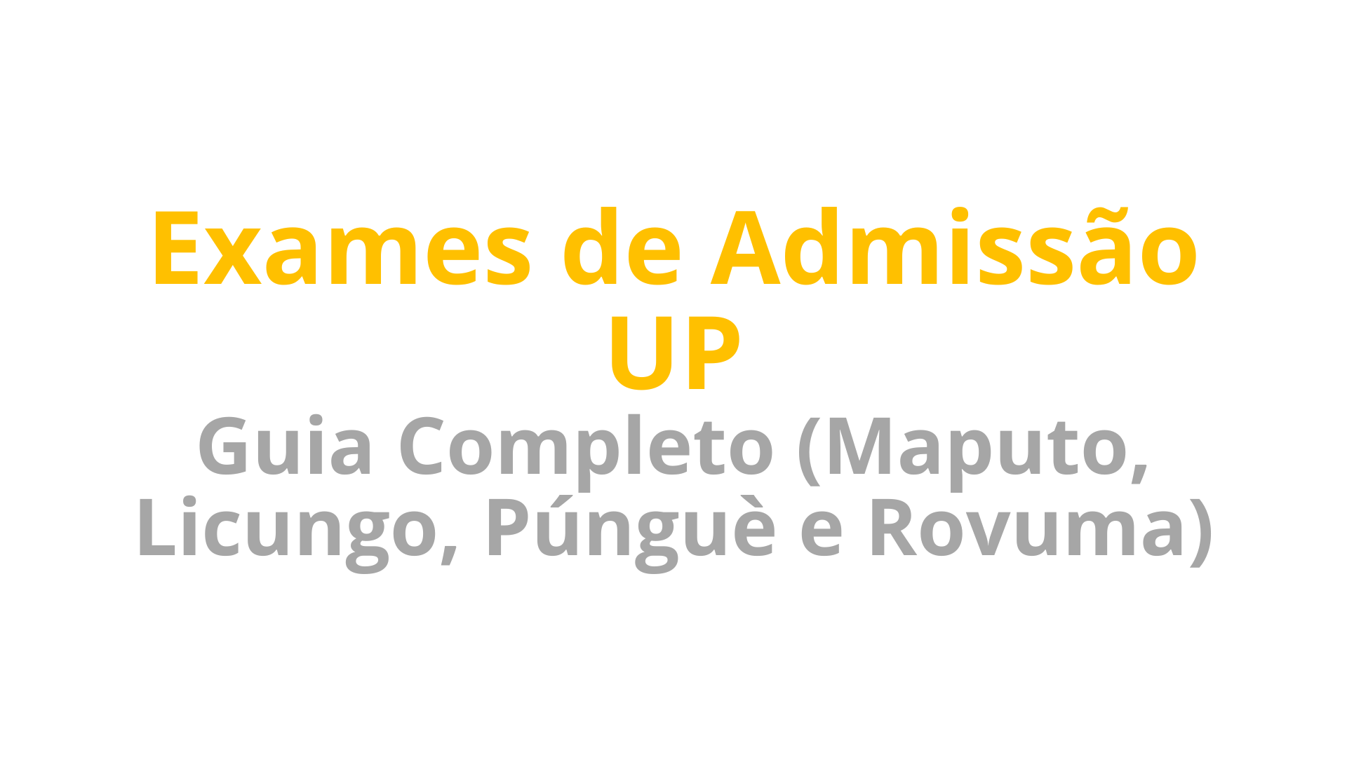 Exames de Admissão UP 2026 Guia Completo (Maputo, Licungo, Púnguè e Rovuma)