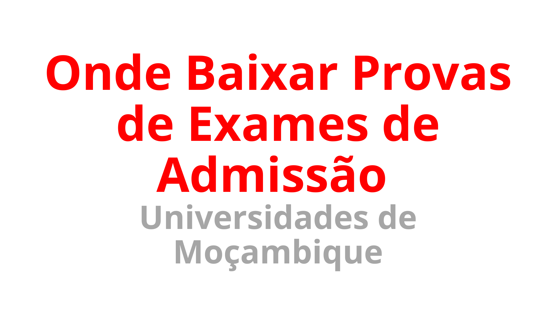 Onde Baixar Provas de Exames de Admissão de Todas as Universidades de Moçambique
