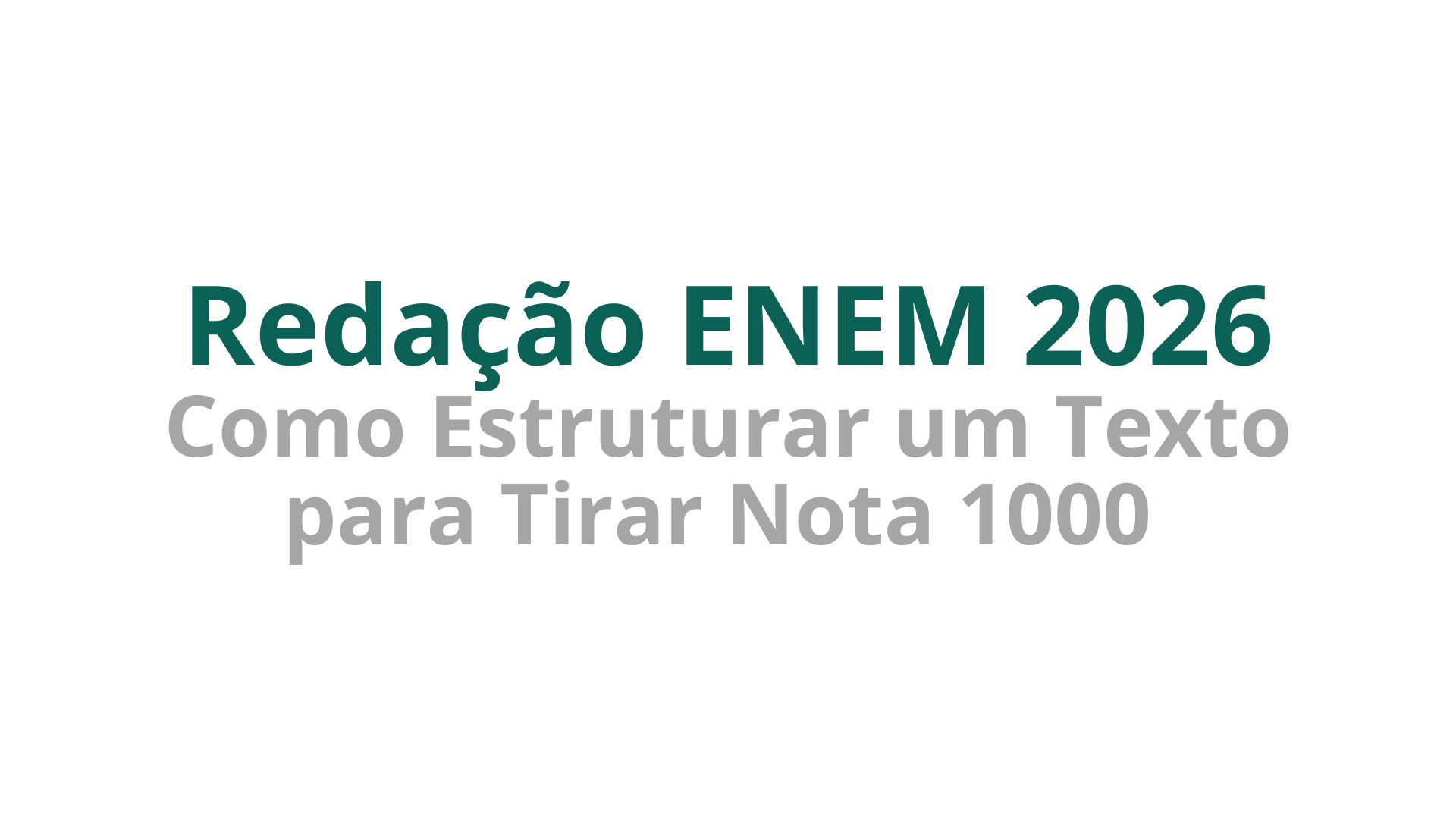 Redação ENEM 2026: Como Estruturar um Texto para Tirar Nota 1000